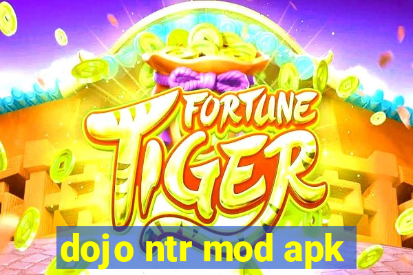 dojo ntr mod apk